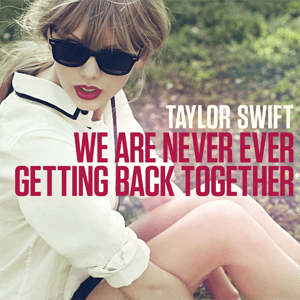 We Are Never Ever Getting Back Together 2012 single by Taylor Swift