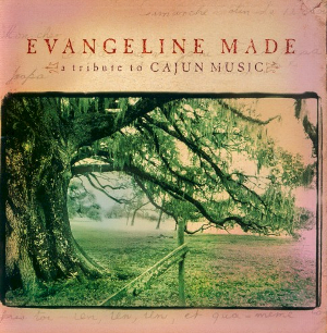 <i>Evangeline Made: A Tribute to Cajun Music</i> 2002 studio album by Various Artists