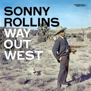 <i>Way Out West</i> (Sonny Rollins album) 1957 studio album by Sonny Rollins