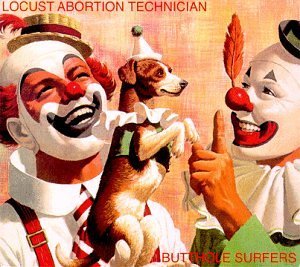 <i>Locust Abortion Technician</i> 1987 studio album by Butthole Surfers