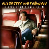 <i>Better Than I Used to Be</i> 2010 studio album by Sammy Kershaw