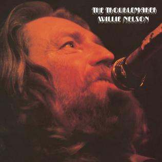 <i>The Troublemaker</i> (album) 1976 studio album by Willie Nelson