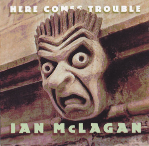 <i>Here Comes Trouble</i> (Ian McLagan album) 2005 compilation album by Ian McLagan