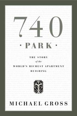 <i>740 Park: The Story of the Worlds Richest Apartment Building</i> 2005 book by Michael Gross