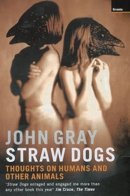 <i>Straw Dogs</i> (book) Philosophy Book Written by John Gray