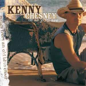 <i>Be as You Are (Songs from an Old Blue Chair)</i> 2005 studio album by Kenny Chesney