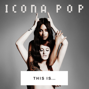 <i>This Is... Icona Pop</i> 2013 studio album by Icona Pop