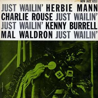 <i>Just Wailin</i> 1958 studio album by Herbie Mann, Charlie Rouse, Kenny Burrell and Mal Waldron