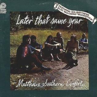 <i>Later That Same Year</i> 1970 studio album by Matthews Southern Comfort