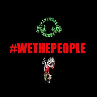 <span class="mw-page-title-main">We the People.... (song)</span> 2016 single by A Tribe Called Quest