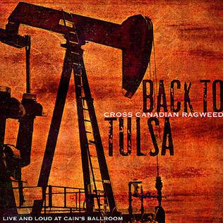 <i>Back to Tulsa – Live and Loud at Cains Ballroom</i> 2006 live album by Cross Canadian Ragweed