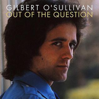 <span class="mw-page-title-main">Out of the Question (Gilbert O'Sullivan song)</span> 1973 single by Gilbert OSullivan