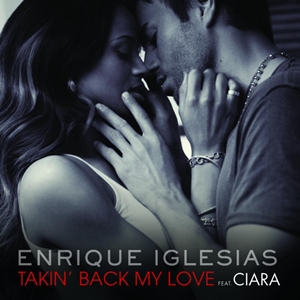 <span class="mw-page-title-main">Takin' Back My Love</span> 2009 single by Enrique Iglesias featuring Ciara or Sarah Connor or Tyssem