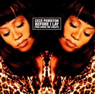 Before I Lay (You Drive Me Crazy) 1996 single by CeCe Peniston , featuring JoJo Hailey