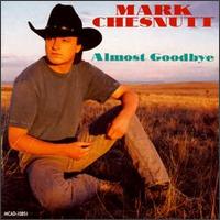 <i>Almost Goodbye</i> 1993 studio album by Mark Chesnutt