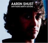 <i>Anything Worth Saying</i> 2005 studio album by Aaron Shust