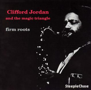 <i>Firm Roots</i> (Clifford Jordan album) 1975 studio album by Clifford Jordan & The Magic Triangle