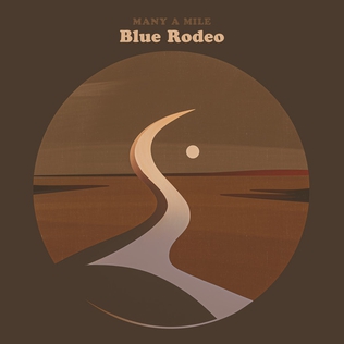 <i>Many a Mile</i> (Blue Rodeo album) 2021 studio album by Blue Rodeo