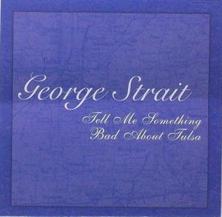 Tell Me Something Bad About Tulsa 2003 single by George Strait