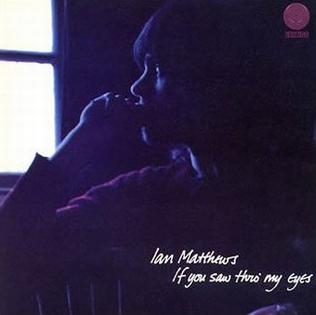 <i>If You Saw Thro My Eyes</i> 1971 studio album by Ian Matthews