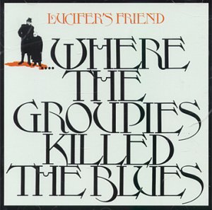 <i>...Where the Groupies Killed the Blues</i> 1972 studio album by Lucifers Friend