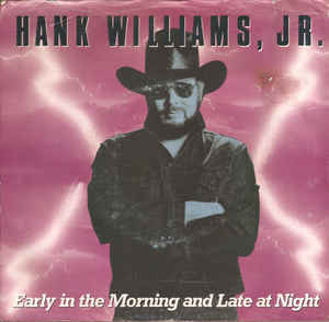 Early in the Morning and Late at Night 1988 single by Hank Williams Jr.