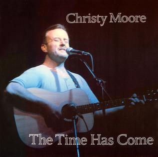 <i>The Time Has Come</i> (Christy Moore album) 1983 studio album by Christy Moore