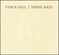 <i>These Days</i> (Vince Gill album) 2006 studio album by Vince Gill