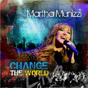 <i>Change the World</i> (Martha Munizzi album) 2008 live album by Martha Munizzi