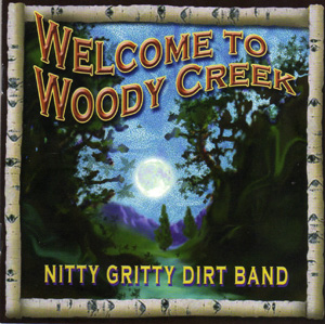 <i>Welcome to Woody Creek</i> 2004 studio album by Nitty Gritty Dirt Band