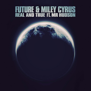 Real and True 2013 single by Future and Miley Cyrus featuring Mr Hudson