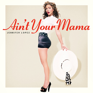 <span class="mw-page-title-main">Ain't Your Mama</span> 2016 single by Jennifer Lopez