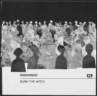 <span class="mw-page-title-main">Burn the Witch (Radiohead song)</span> 2016 single by Radiohead