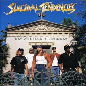 <i>How Will I Laugh Tomorrow When I Cant Even Smile Today</i> 1988 studio album by Suicidal Tendencies