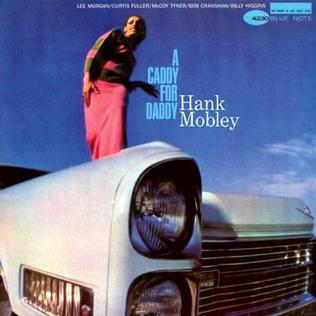 <i>A Caddy for Daddy</i> 1967 studio album by Hank Mobley