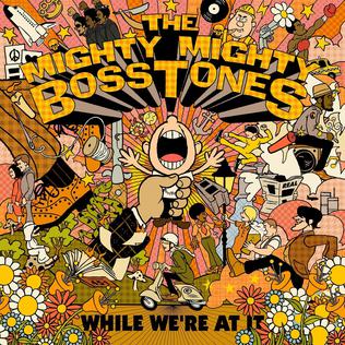 <i>While Were at It</i> 2018 studio album by The Mighty Mighty Bosstones