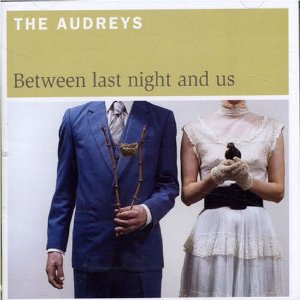 <i>Between Last Night and Us</i> 2006 studio album by The Audreys