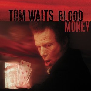 <i>Blood Money</i> (Tom Waits album) 2002 studio album by Tom Waits