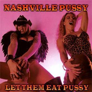 <i>Let Them Eat Pussy</i> 1998 studio album by Nashville Pussy