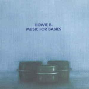 <i>Music for Babies</i> 1996 studio album by Howie B