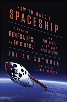 <span class="mw-page-title-main">How to Make a Spaceship</span> Non-fiction book by Julian Guthrie