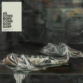 <i>Come Now Sleep</i> 2007 studio album by As Cities Burn