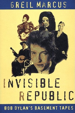 <i>Invisible Republic</i> (book) 1997 book by Greil Marcus