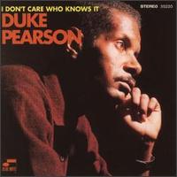 <i>I Dont Care Who Knows It</i> 1996 studio album by Duke Pearson