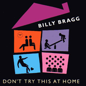 <i>Dont Try This at Home</i> (Billy Bragg album) 1991 studio album by Billy Bragg