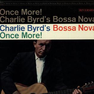 <i>Once More! Charlie Byrds Bossa Nova</i> 1963 studio album by Charlie Byrd