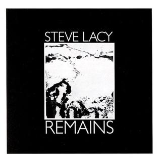 <i>Remains</i> (Steve Lacy album) 1992 studio album by Steve Lacy