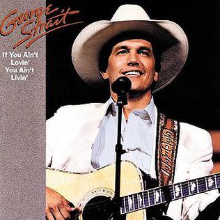 <i>If You Aint Lovin You Aint Livin</i> 1988 studio album by George Strait