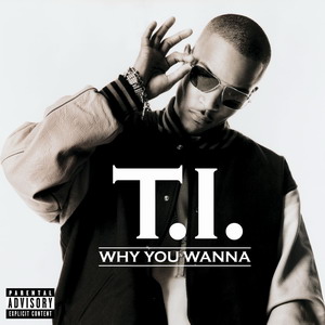 <span class="mw-page-title-main">Why You Wanna</span> 2006 single by T.I.