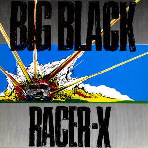 <i>Racer-X</i> 1984 EP by Big Black